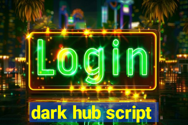 dark hub script